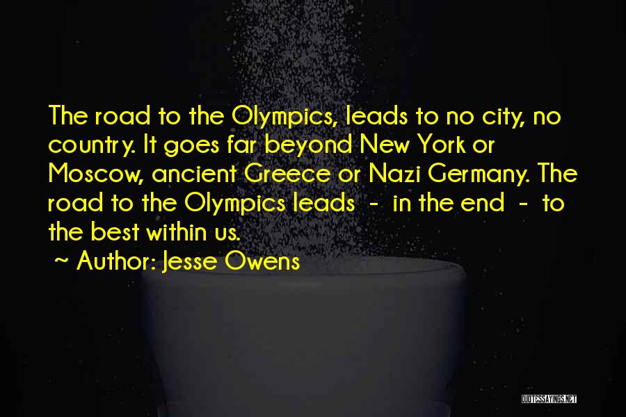 Jesse Owens Quotes: The Road To The Olympics, Leads To No City, No Country. It Goes Far Beyond New York Or Moscow, Ancient