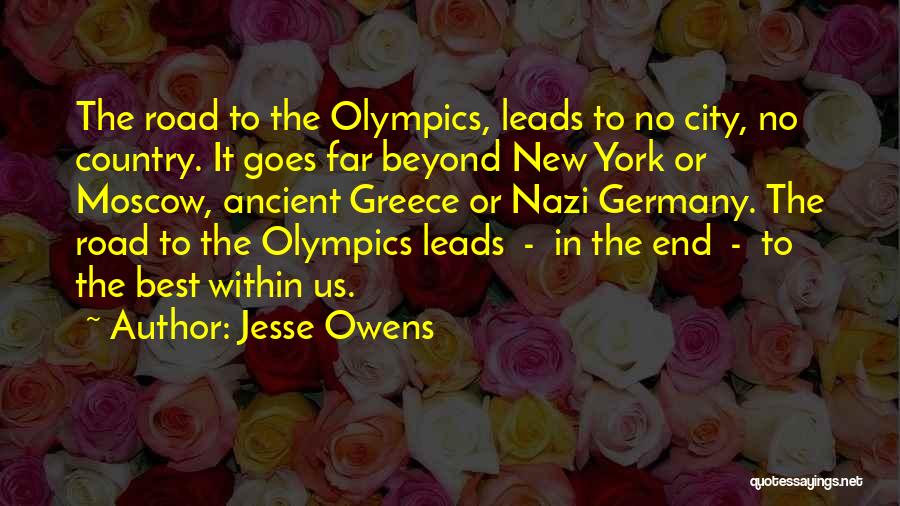 Jesse Owens Quotes: The Road To The Olympics, Leads To No City, No Country. It Goes Far Beyond New York Or Moscow, Ancient