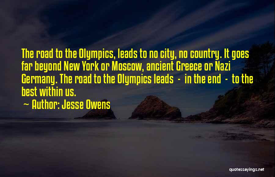 Jesse Owens Quotes: The Road To The Olympics, Leads To No City, No Country. It Goes Far Beyond New York Or Moscow, Ancient