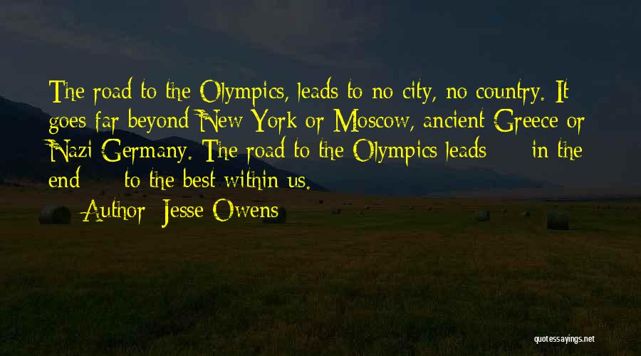 Jesse Owens Quotes: The Road To The Olympics, Leads To No City, No Country. It Goes Far Beyond New York Or Moscow, Ancient