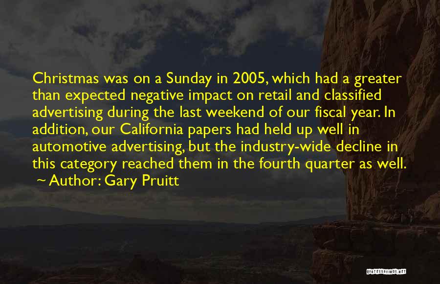 Gary Pruitt Quotes: Christmas Was On A Sunday In 2005, Which Had A Greater Than Expected Negative Impact On Retail And Classified Advertising