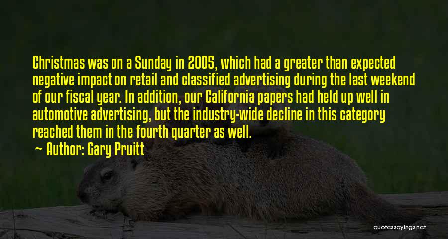 Gary Pruitt Quotes: Christmas Was On A Sunday In 2005, Which Had A Greater Than Expected Negative Impact On Retail And Classified Advertising