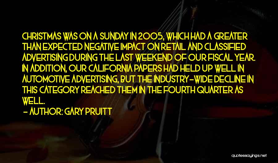 Gary Pruitt Quotes: Christmas Was On A Sunday In 2005, Which Had A Greater Than Expected Negative Impact On Retail And Classified Advertising