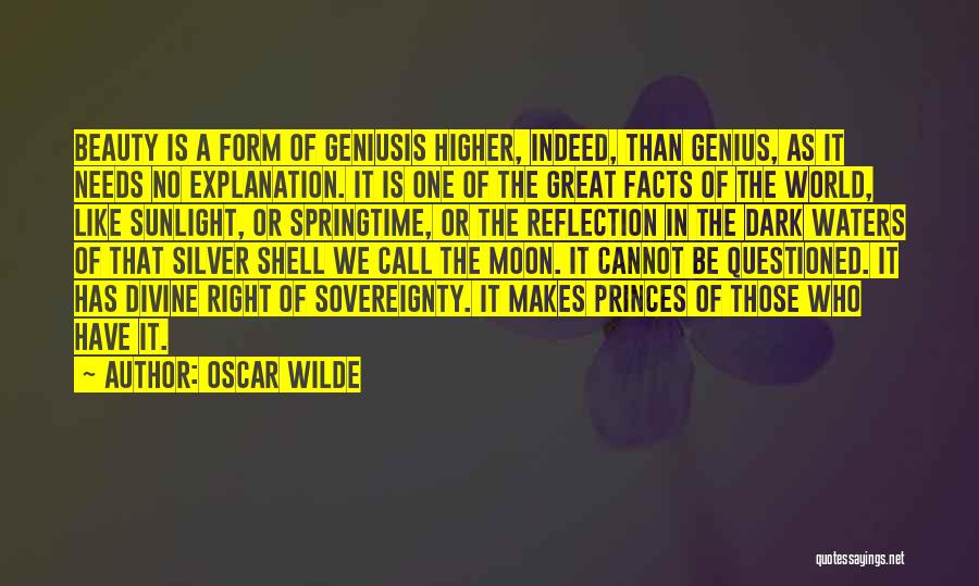 Oscar Wilde Quotes: Beauty Is A Form Of Geniusis Higher, Indeed, Than Genius, As It Needs No Explanation. It Is One Of The