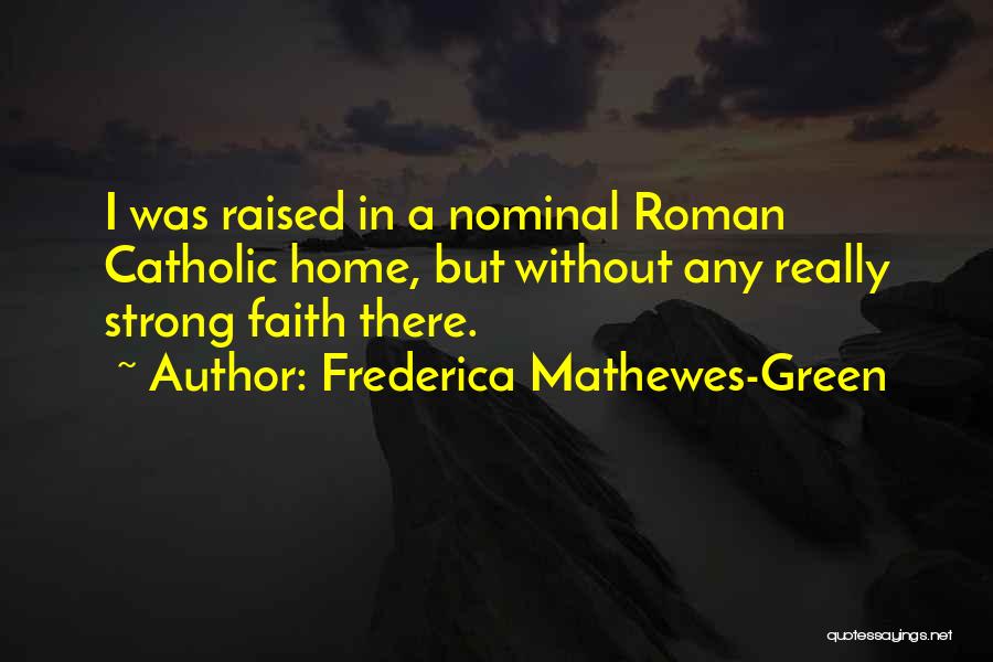 Frederica Mathewes-Green Quotes: I Was Raised In A Nominal Roman Catholic Home, But Without Any Really Strong Faith There.