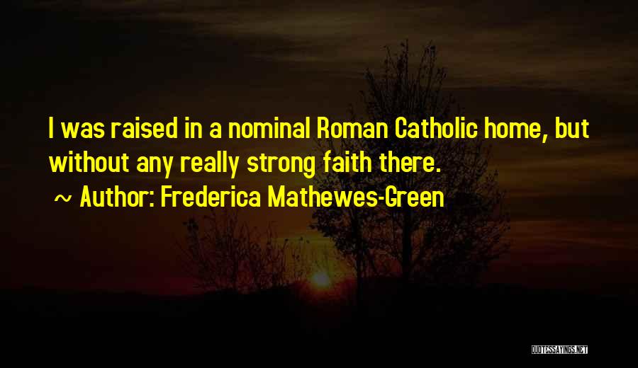 Frederica Mathewes-Green Quotes: I Was Raised In A Nominal Roman Catholic Home, But Without Any Really Strong Faith There.