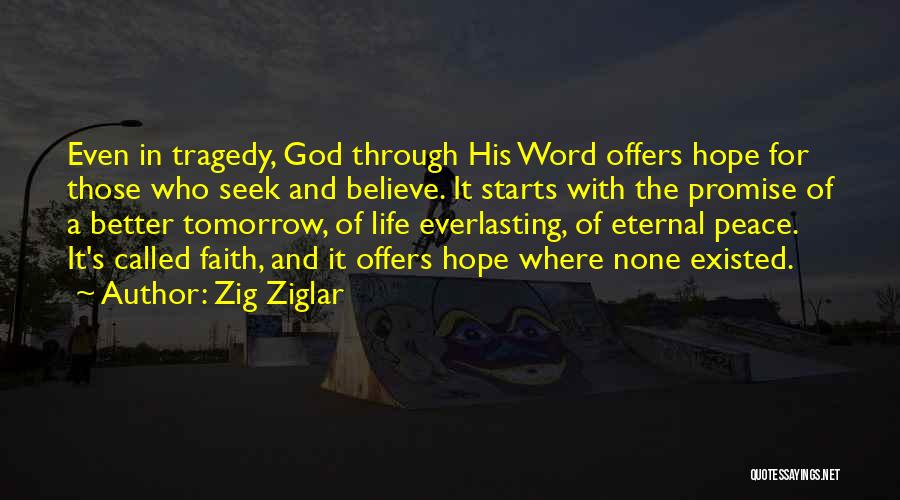 Zig Ziglar Quotes: Even In Tragedy, God Through His Word Offers Hope For Those Who Seek And Believe. It Starts With The Promise