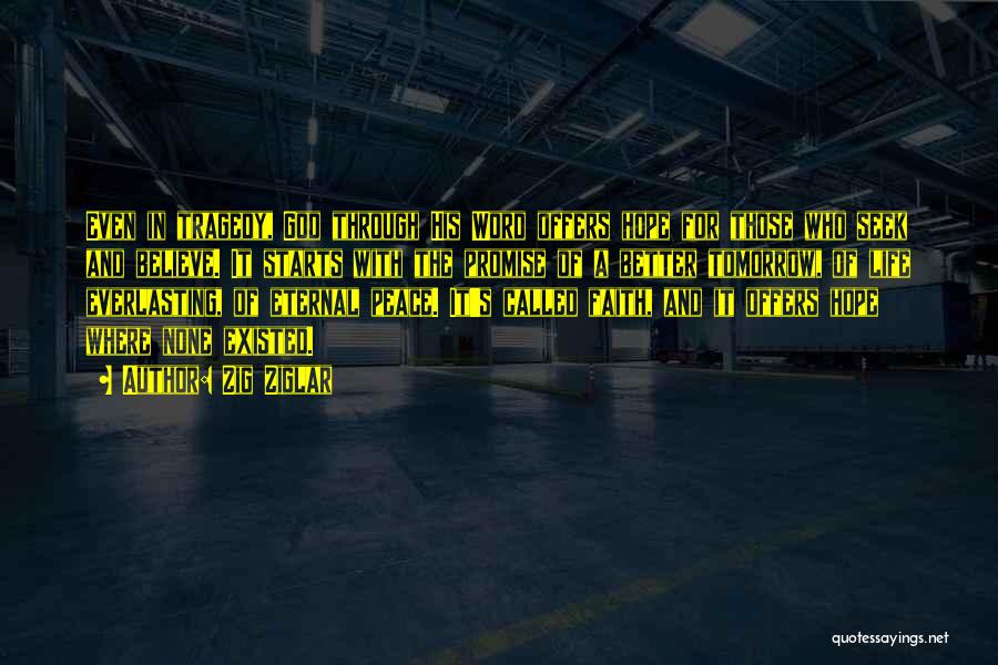 Zig Ziglar Quotes: Even In Tragedy, God Through His Word Offers Hope For Those Who Seek And Believe. It Starts With The Promise