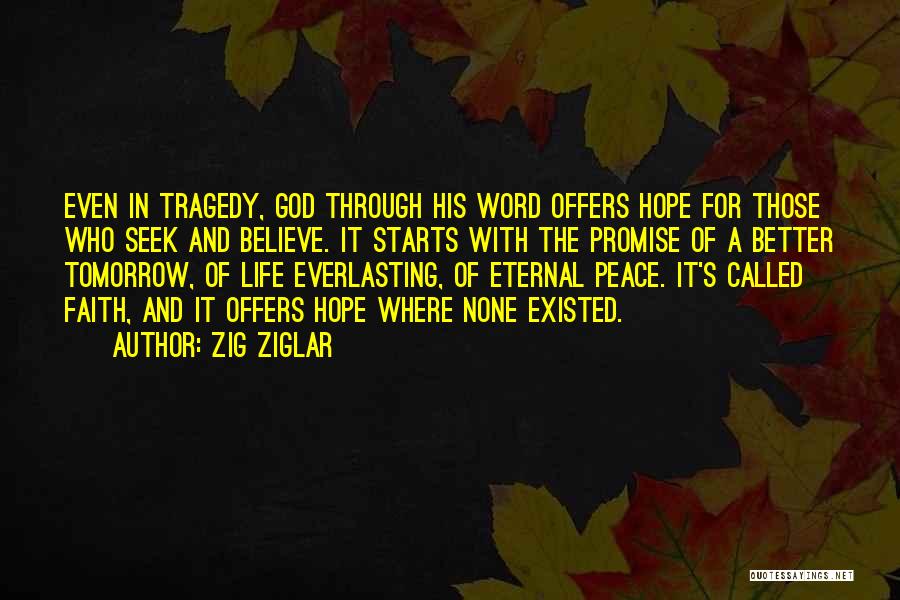 Zig Ziglar Quotes: Even In Tragedy, God Through His Word Offers Hope For Those Who Seek And Believe. It Starts With The Promise