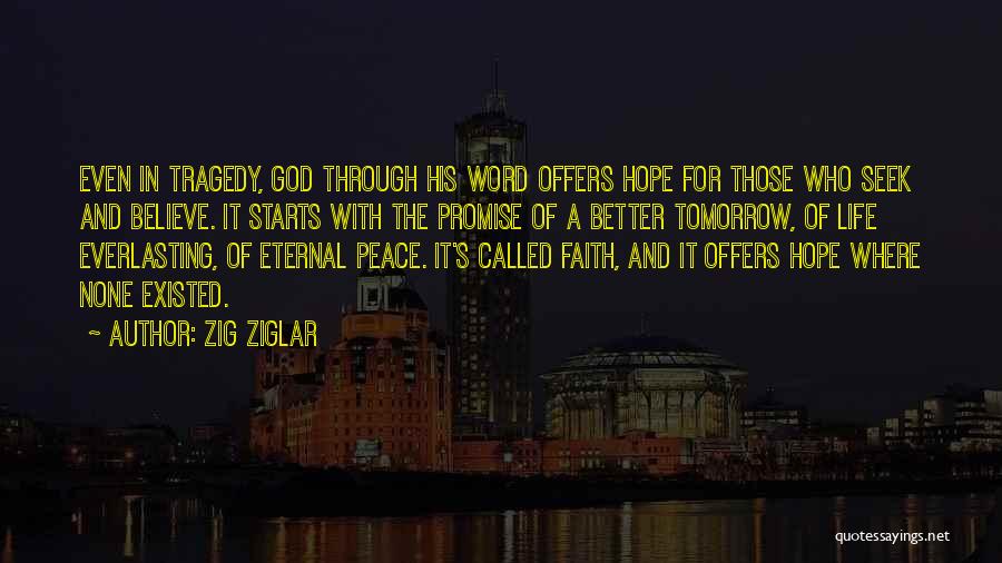 Zig Ziglar Quotes: Even In Tragedy, God Through His Word Offers Hope For Those Who Seek And Believe. It Starts With The Promise