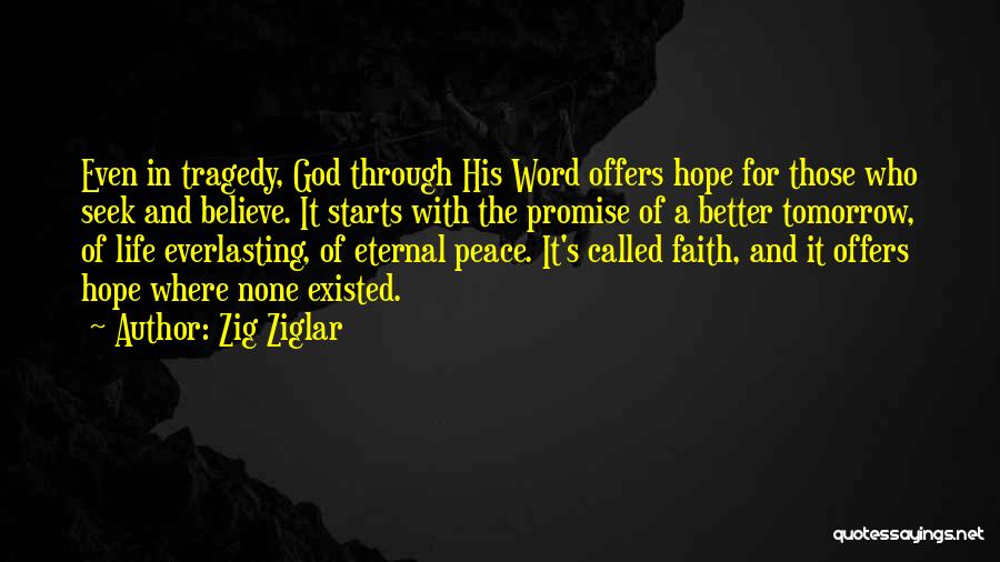 Zig Ziglar Quotes: Even In Tragedy, God Through His Word Offers Hope For Those Who Seek And Believe. It Starts With The Promise