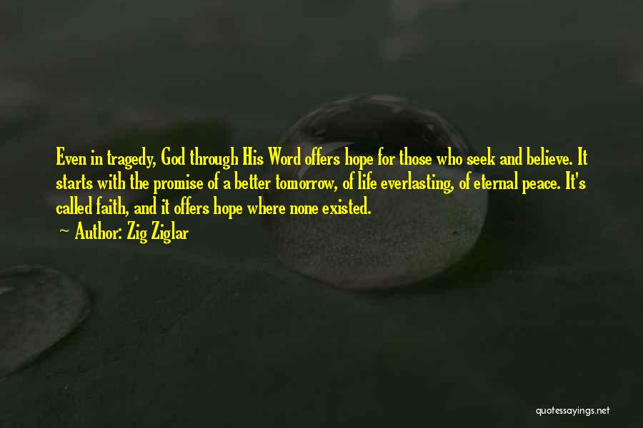 Zig Ziglar Quotes: Even In Tragedy, God Through His Word Offers Hope For Those Who Seek And Believe. It Starts With The Promise