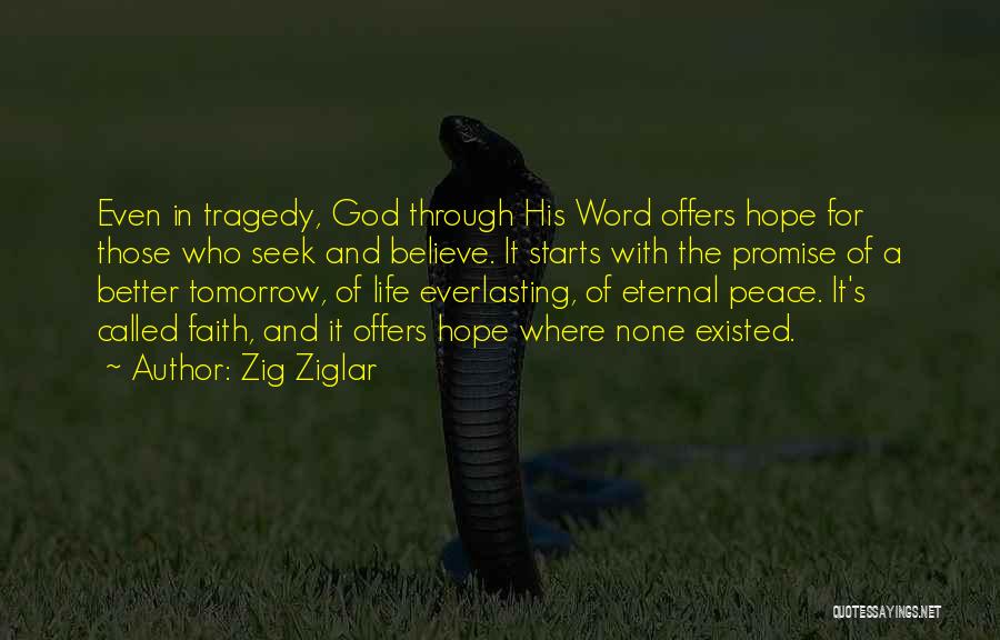 Zig Ziglar Quotes: Even In Tragedy, God Through His Word Offers Hope For Those Who Seek And Believe. It Starts With The Promise