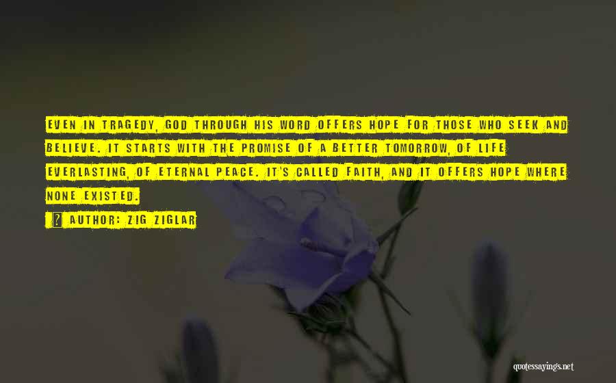 Zig Ziglar Quotes: Even In Tragedy, God Through His Word Offers Hope For Those Who Seek And Believe. It Starts With The Promise