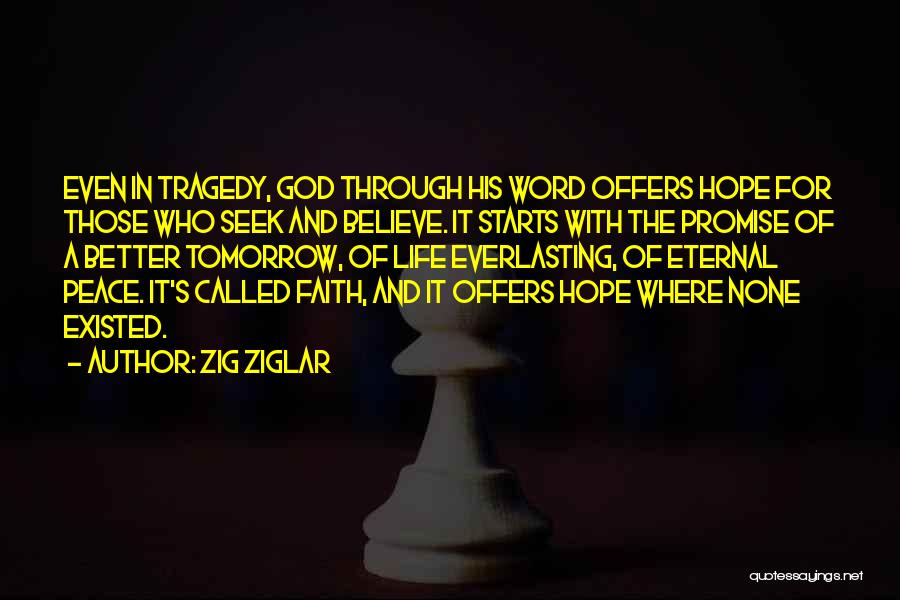 Zig Ziglar Quotes: Even In Tragedy, God Through His Word Offers Hope For Those Who Seek And Believe. It Starts With The Promise