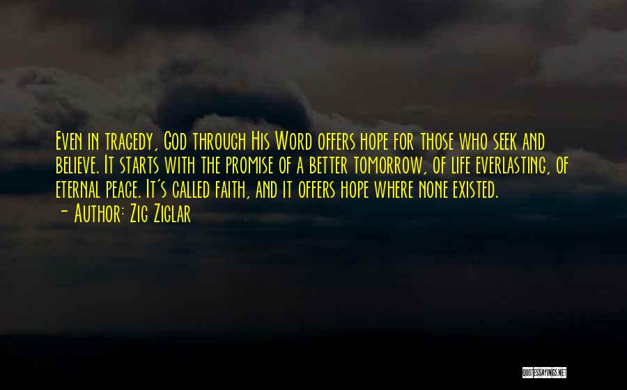 Zig Ziglar Quotes: Even In Tragedy, God Through His Word Offers Hope For Those Who Seek And Believe. It Starts With The Promise