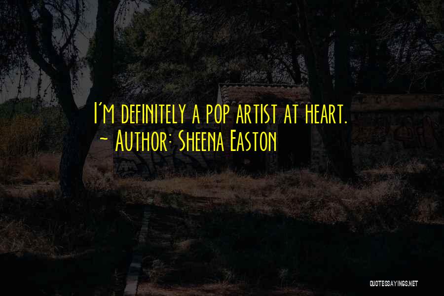 Sheena Easton Quotes: I'm Definitely A Pop Artist At Heart.