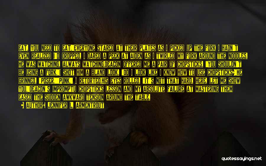Jennifer L. Armentrout Quotes: Eat. You Need To Eat.everyone Stared At Their Plates As I Picked Up The Fork I Hadn't Even Realized I'd