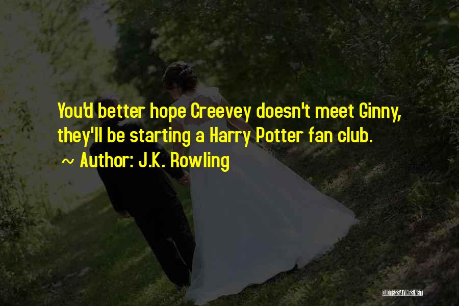 J.K. Rowling Quotes: You'd Better Hope Creevey Doesn't Meet Ginny, They'll Be Starting A Harry Potter Fan Club.