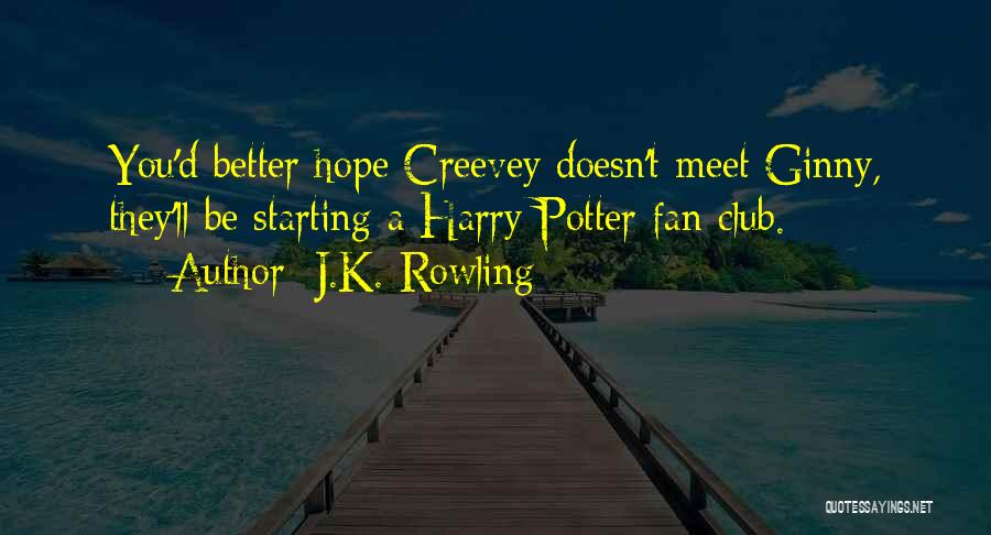 J.K. Rowling Quotes: You'd Better Hope Creevey Doesn't Meet Ginny, They'll Be Starting A Harry Potter Fan Club.