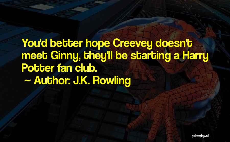 J.K. Rowling Quotes: You'd Better Hope Creevey Doesn't Meet Ginny, They'll Be Starting A Harry Potter Fan Club.