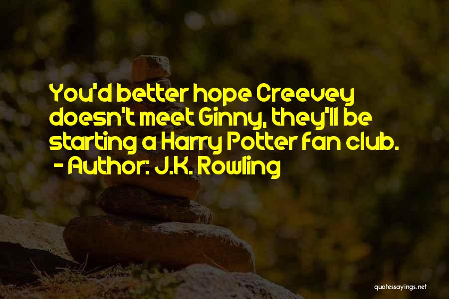 J.K. Rowling Quotes: You'd Better Hope Creevey Doesn't Meet Ginny, They'll Be Starting A Harry Potter Fan Club.