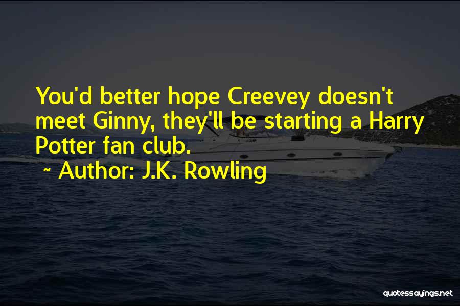 J.K. Rowling Quotes: You'd Better Hope Creevey Doesn't Meet Ginny, They'll Be Starting A Harry Potter Fan Club.