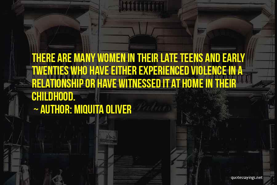 Miquita Oliver Quotes: There Are Many Women In Their Late Teens And Early Twenties Who Have Either Experienced Violence In A Relationship Or