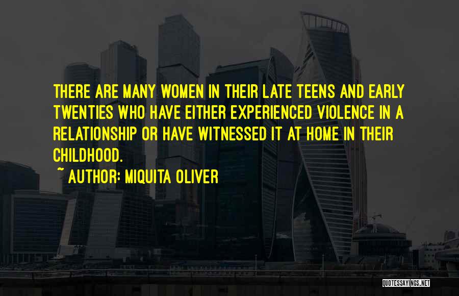 Miquita Oliver Quotes: There Are Many Women In Their Late Teens And Early Twenties Who Have Either Experienced Violence In A Relationship Or