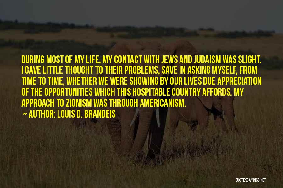 Louis D. Brandeis Quotes: During Most Of My Life, My Contact With Jews And Judaism Was Slight. I Gave Little Thought To Their Problems,