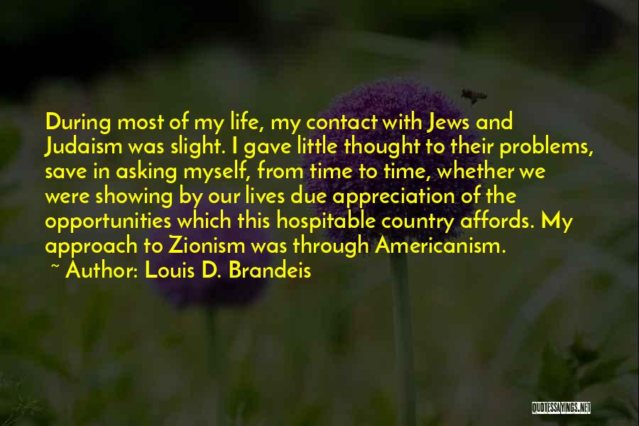 Louis D. Brandeis Quotes: During Most Of My Life, My Contact With Jews And Judaism Was Slight. I Gave Little Thought To Their Problems,