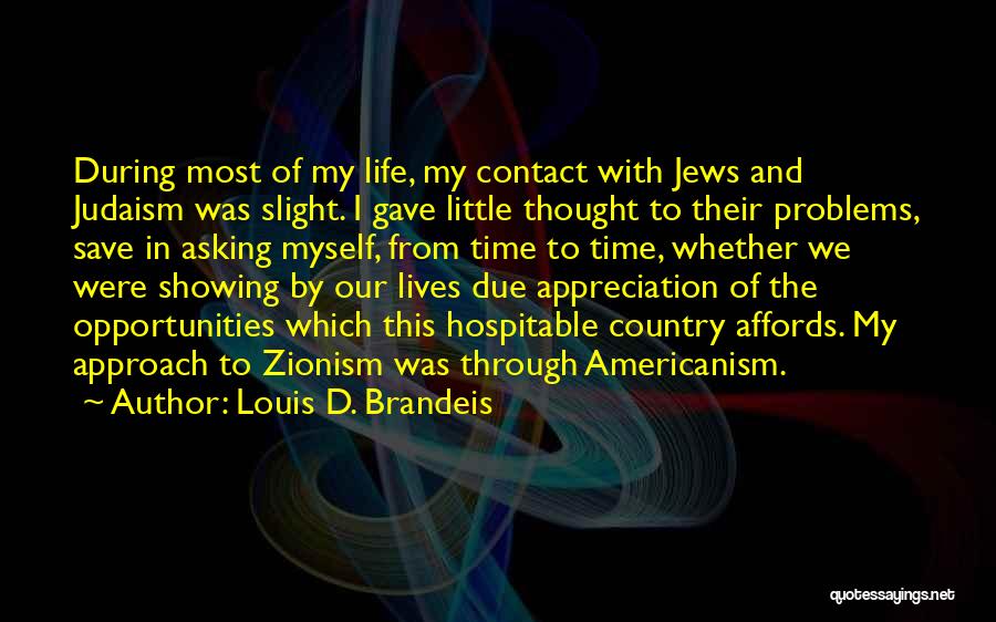 Louis D. Brandeis Quotes: During Most Of My Life, My Contact With Jews And Judaism Was Slight. I Gave Little Thought To Their Problems,