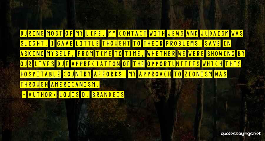 Louis D. Brandeis Quotes: During Most Of My Life, My Contact With Jews And Judaism Was Slight. I Gave Little Thought To Their Problems,