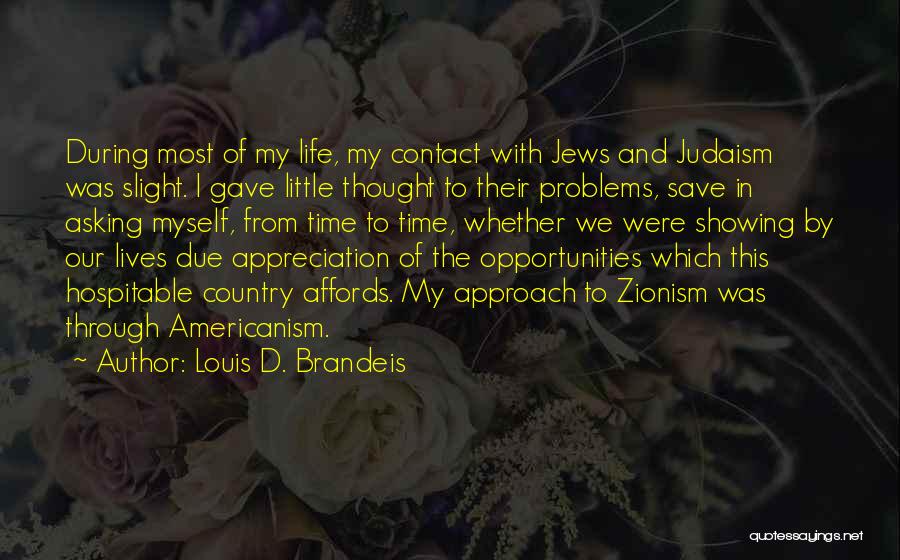 Louis D. Brandeis Quotes: During Most Of My Life, My Contact With Jews And Judaism Was Slight. I Gave Little Thought To Their Problems,