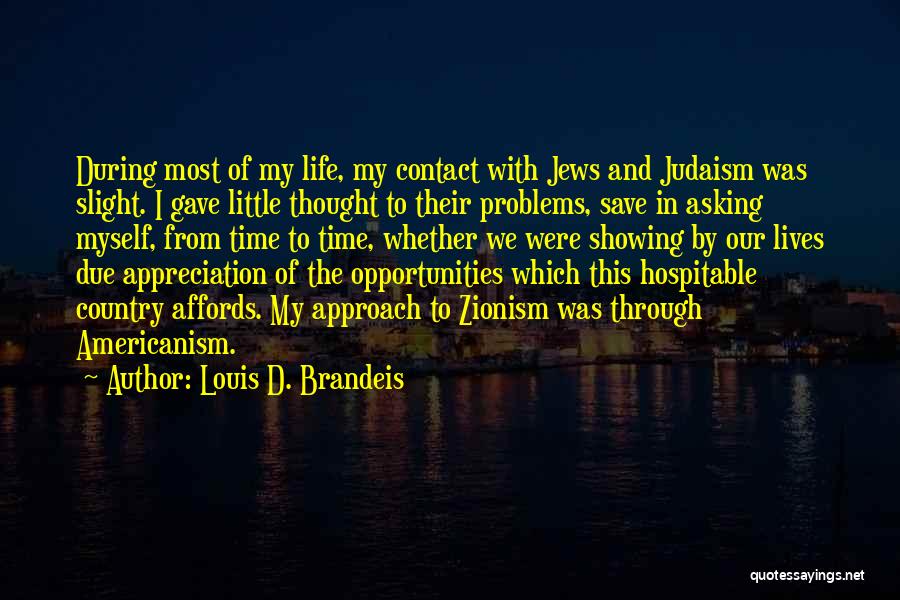 Louis D. Brandeis Quotes: During Most Of My Life, My Contact With Jews And Judaism Was Slight. I Gave Little Thought To Their Problems,