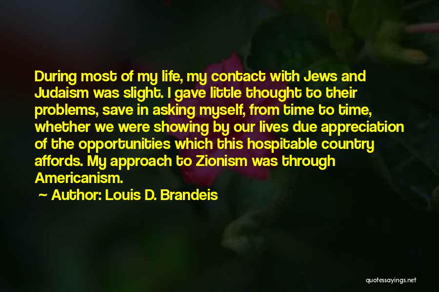 Louis D. Brandeis Quotes: During Most Of My Life, My Contact With Jews And Judaism Was Slight. I Gave Little Thought To Their Problems,