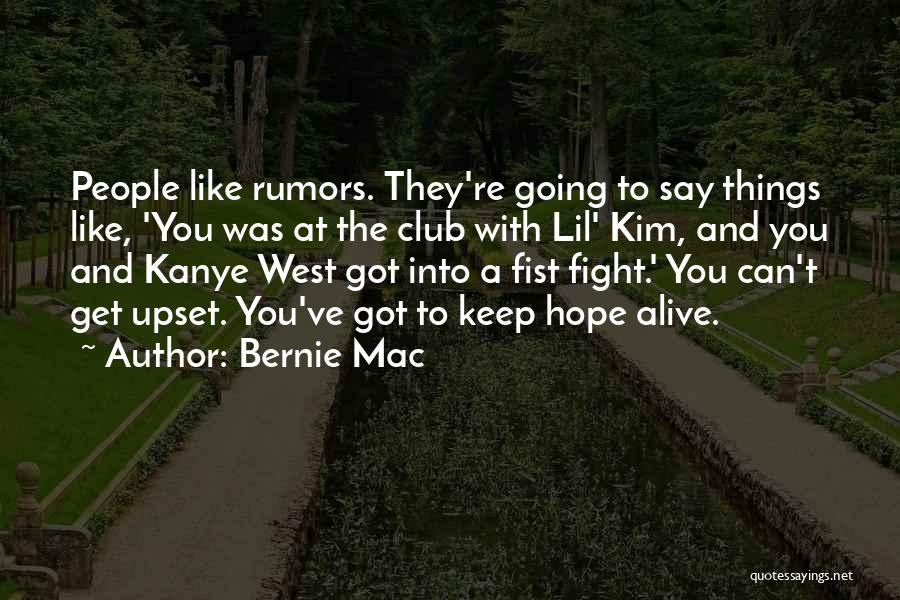 Bernie Mac Quotes: People Like Rumors. They're Going To Say Things Like, 'you Was At The Club With Lil' Kim, And You And