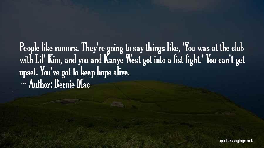 Bernie Mac Quotes: People Like Rumors. They're Going To Say Things Like, 'you Was At The Club With Lil' Kim, And You And