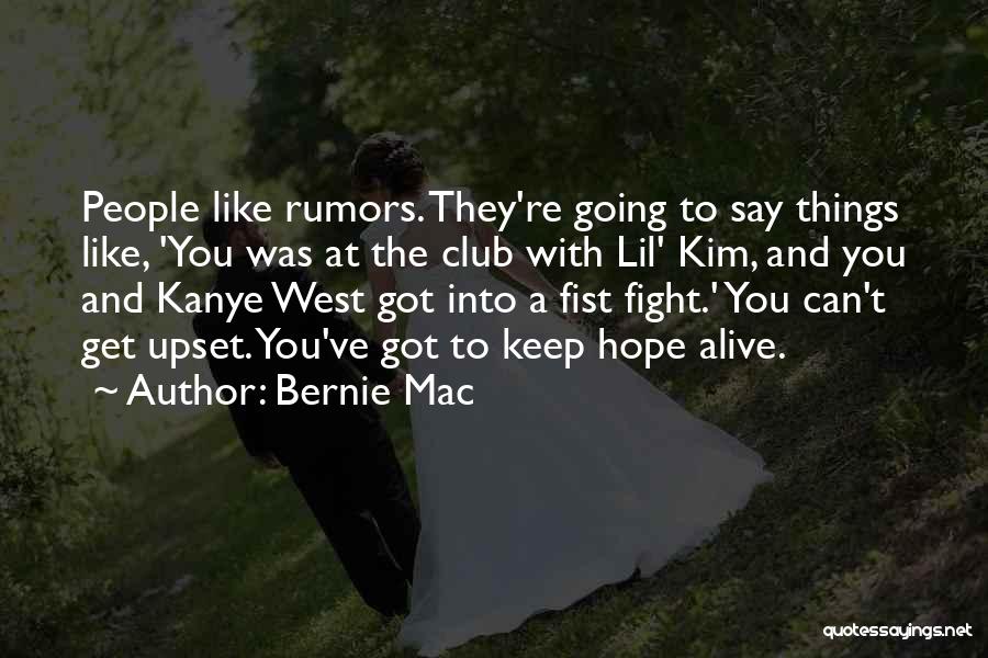 Bernie Mac Quotes: People Like Rumors. They're Going To Say Things Like, 'you Was At The Club With Lil' Kim, And You And