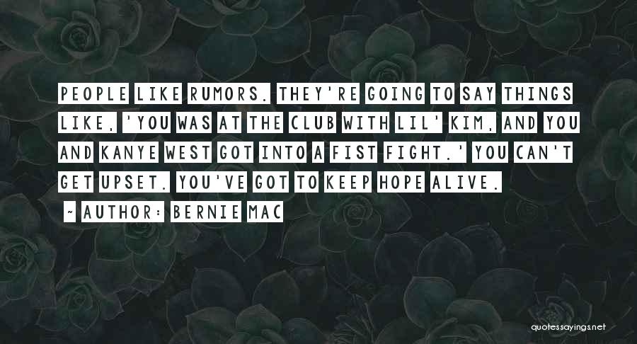 Bernie Mac Quotes: People Like Rumors. They're Going To Say Things Like, 'you Was At The Club With Lil' Kim, And You And