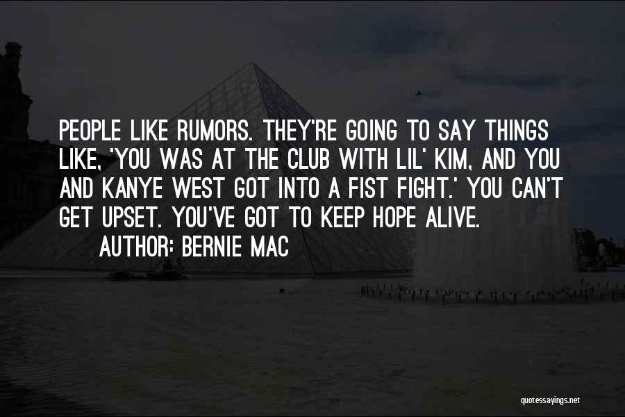 Bernie Mac Quotes: People Like Rumors. They're Going To Say Things Like, 'you Was At The Club With Lil' Kim, And You And