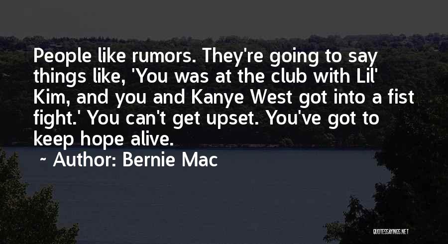 Bernie Mac Quotes: People Like Rumors. They're Going To Say Things Like, 'you Was At The Club With Lil' Kim, And You And