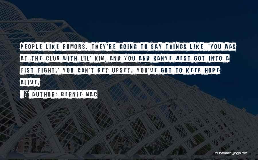 Bernie Mac Quotes: People Like Rumors. They're Going To Say Things Like, 'you Was At The Club With Lil' Kim, And You And