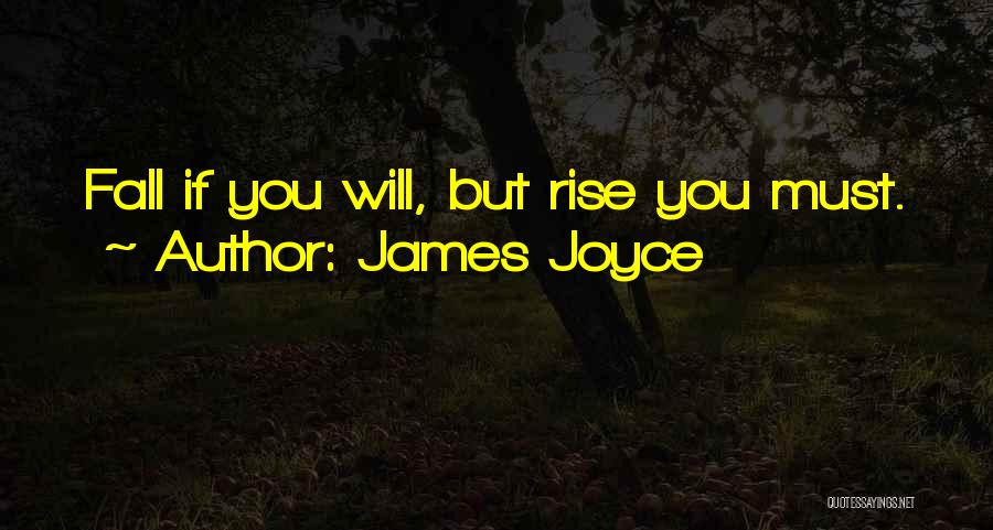 James Joyce Quotes: Fall If You Will, But Rise You Must.