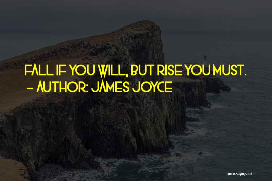 James Joyce Quotes: Fall If You Will, But Rise You Must.