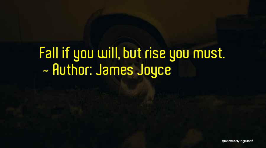 James Joyce Quotes: Fall If You Will, But Rise You Must.