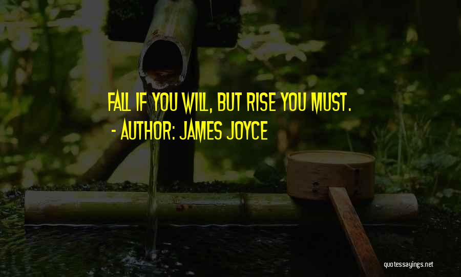 James Joyce Quotes: Fall If You Will, But Rise You Must.