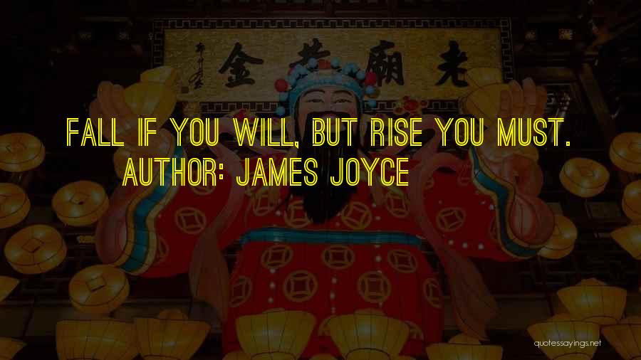 James Joyce Quotes: Fall If You Will, But Rise You Must.