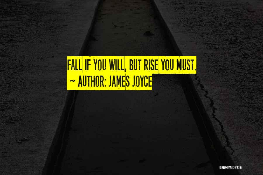 James Joyce Quotes: Fall If You Will, But Rise You Must.