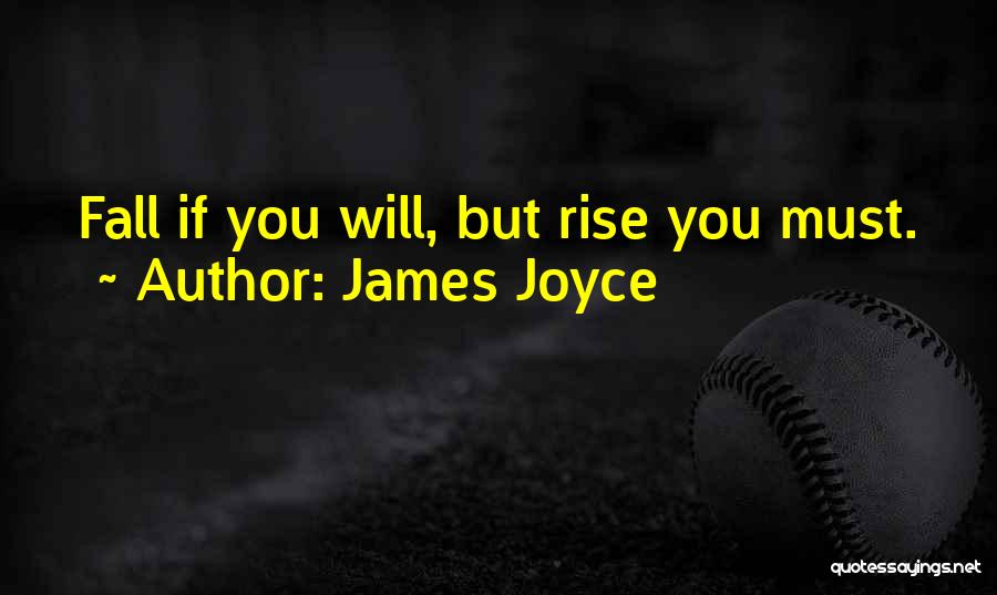 James Joyce Quotes: Fall If You Will, But Rise You Must.
